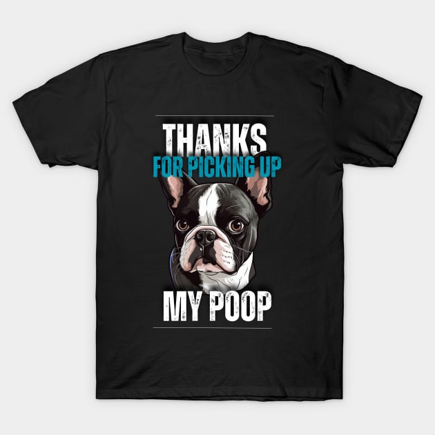 Thanks for picking up my poop Boston Terrier T-Shirt by Trippy Critters